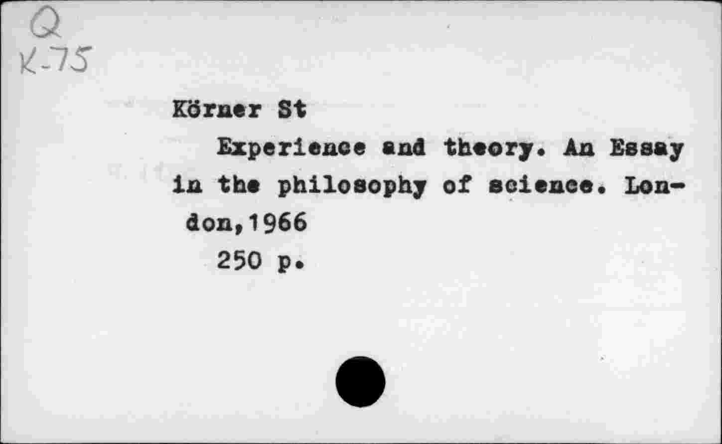 ﻿Kdrner St
Experience and theory. An Essay in the philosophy of science. London, 1966 250 p.